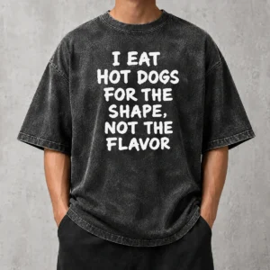 Nice Funny I Eat Hot Dogs For The Shape Not The Flavor Washed T-Shirt