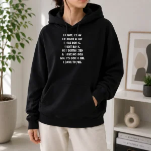 Pretty I Came I Saw I Forgot What I Was Doing Funny Quote Hoodie