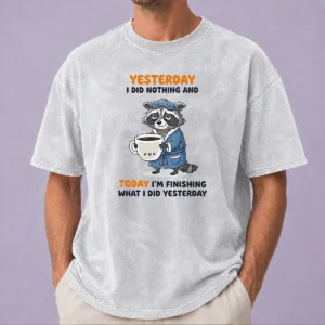 Pretty Raccoon Yesterday I Did Nothing And Today Im Finishing What I Did Yesterday Washed T-Shirt