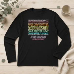 Top Privilege Has No Place In An Election But Empathy Does Long Sleeve Shirt