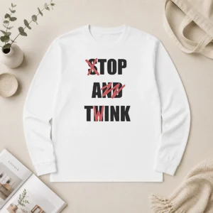 Good Stop And Think Top A Twink Funny Long Sleeve Shirt