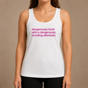 Nice Good Dangerously Fresh With A Dangerously Revolting Aftertaste Tank Top