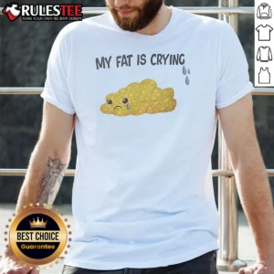 Good My Fat Is Crying Cute Fat Blob Tears