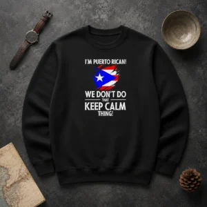Pretty Puerto Rican I Am Puerto Rican We Do Not Do That Keep Calm Thing Sweater