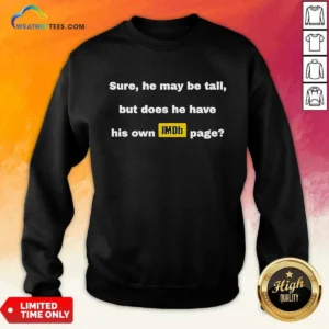 Official Sure He May Be Tall But Does He Have His Own Imdb Page Sweatshirt