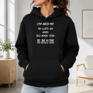 Pretty I Paused My Isolation And Rumination To Be Here This Better Be Good Hoodie in dark gray, front view with kangaroo pocket and adjustable hood
