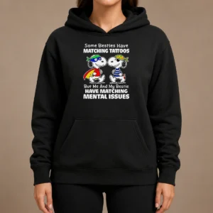 Awesome Hot Snoopy Some Besties Have Matching Tattoos But Me And My Bestie Have Matching Mental Issues Hoodie