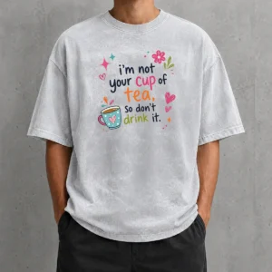 Premium Im Not Your Cup Of Tea So Dont Drink It Washed T-Shirt