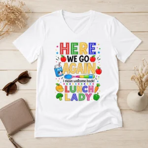 Funny Top Here We Go Again I Mean Welcome Back Lunch Lady V-Neck Shirt