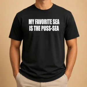 Nice My Favorite Sea Is The Puss Sea Text Joke Humor