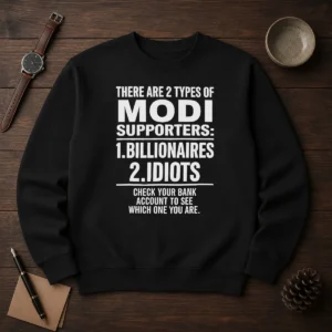 Hot There Are 2 Types Of Modi Supporters Billionaires Or Idiots Check Your Bank Sweater
