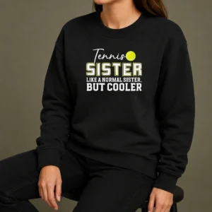 Pretty Original Tennis Sister Like A Normal Sister But Cooler Sweater