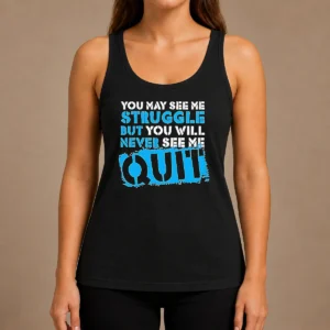 Hot Premium Nice You May See Me Struggle But You Will Never See Me Quit Tank Top