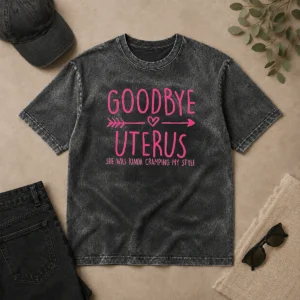 Funny Goodbye Uterus She Was Kinda Cramping My Style Washed T-Shirt