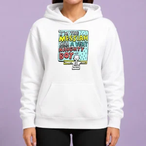 Funny I'M The Messiah And A Very Naughty Boy Hoodie