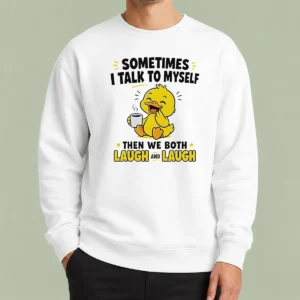 Original Sometimes I Talk To Myself Then We Both Laugh And Laugh Duck Sweater