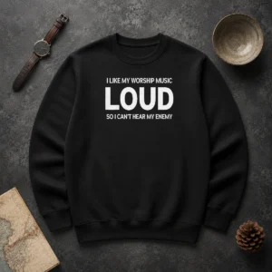 Hot Original I Like My Worship Music Loud So I Can'T Hear My Enemy Sweater