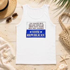 Top Republican Party Political Satire Eat Tainted Meat Breathe Poison Air Vote Tank Top