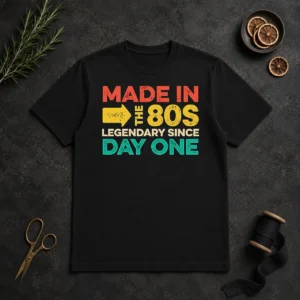 Funny Made In The 80s Legendary Since Day One