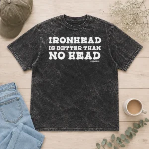 Top Ironhead Is Better Than No Head Slogan Washed T-Shirt