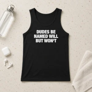 Awesome Hot Dudes Be Named Will But Won'T Tank Top