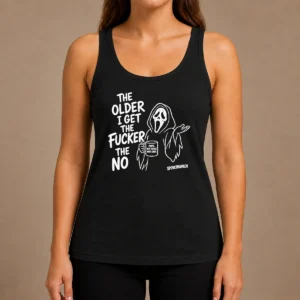 Hot Top The Older I Get The Fucker The No Ghost Face Nope Not Today Not Ever Tank Top