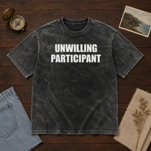 Funny Unwilling Participant Washed T-Shirt