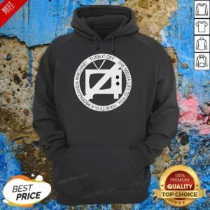Nice Turn It Off The Media Lies To You Your TV Is A Propaganda Machine Hoodie