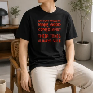 Pretty Why Don'T Mosquitos Make Good Comedians Their Jokes Always Suck graphic t shirt in black, front view