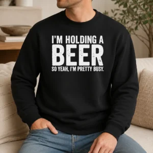 Hot Awesome I'M Holding A Beer So Year I'M Pretty Busy Sweater