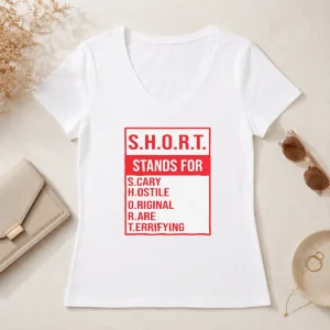 Funny Pretty S.H.O.R.T. Stands For S.Cary H.Ostile O.Riginal R.Are T.Errifying V-Neck Shirt