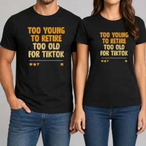 Pretty Too Young To Retire Too Old For Tiktok Quote