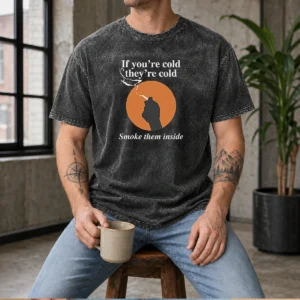 Top If You'Re Cold, They'Re Cold. Smoke Them Inside Washed T-Shirt