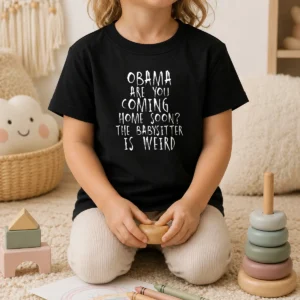 Premium Obama Are You Coming Home Soon The Babysitter Is Weird Kids T-Shirt