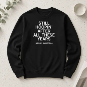Nice Granny Basketball Still Hoopin After All These Years Long Sleeve Shirt