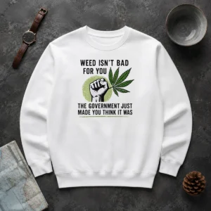 Hot Top Weed Isn'T Bad For You The Government Just Made You Think It Was Sweater