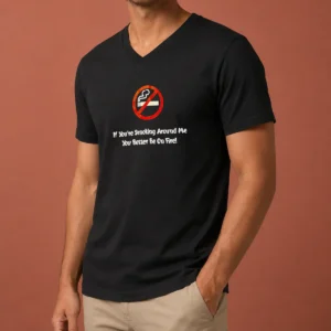 Good If You'Re Smoking Around Me You Better Be On Fire V-Neck Shirt