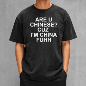 Pretty Are U Chinese Cuz I'M China Fuhh Washed T-Shirt