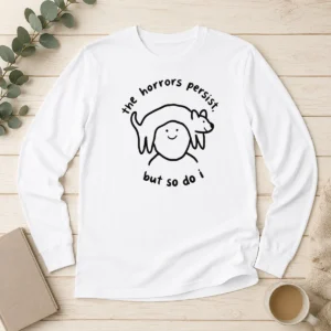 Hot The Horrors Persist But So Do I Dog On Head Line Art Illustration Long Sleeve Shirt