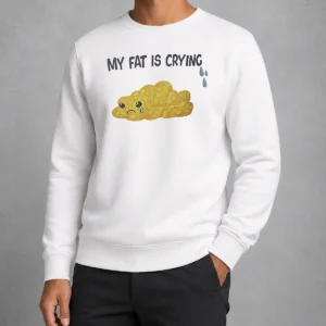 Pretty My Fat Is Crying Cute Fat Blob Tears Sweater