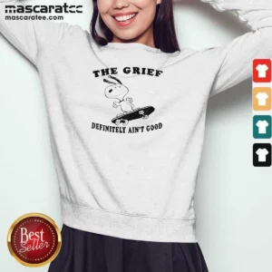 Premium The Grief Definitely Ain'T Good Snoopy Skateboard Sweatshirt