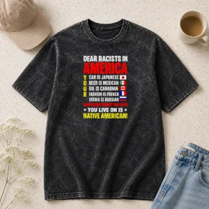 Hot Dear Racists In America You Live On Is Native American Washed T-Shirt