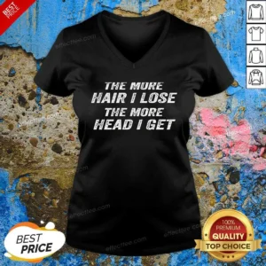 Nice The More Hair I Lose The More Head I Get Bold Statement Text V-Neck Shirt