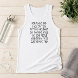 Original Mom Always Said If You Can'T Say Anything Nice Don'T Say Anything At All Quote Tank Top