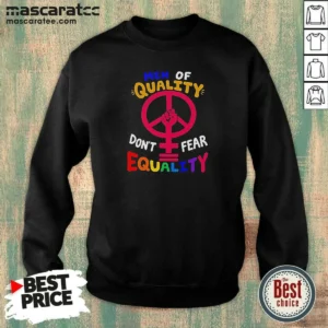 Funny Men Of Quality Don'T Fear Equality Peace Peace sweatshirt optimized for comfort and style