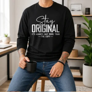 Awesome Stay Original It'S Always Way More Than The Copy Long Sleeve Shirt