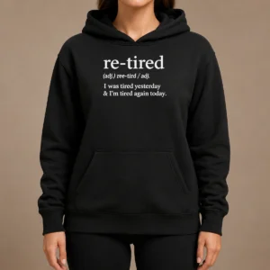 Top Awesome Re Tired Definition I Was Tired Yesterday And I'M Tired Again Today Hoodie