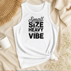 Hot Pretty Small In Size But Heavy On The Vibe Funny Quote Tank Top