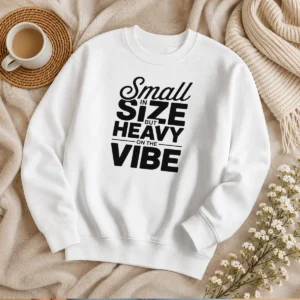 Hot Pretty Small In Size But Heavy On The Vibe Funny Quote Sweater