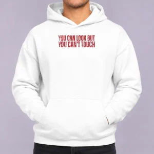 Pretty You Can Look But You Can'T Touch Distressed Hoodie in a soft fabric with a relaxed fit and distressed print